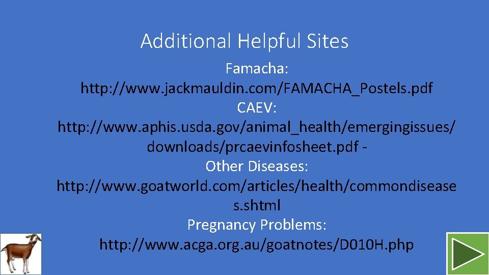 Additional Helpful Sites Famacha: http: //www. jackmauldin. com/FAMACHA_Postels. pdf CAEV: http: //www. aphis. usda.