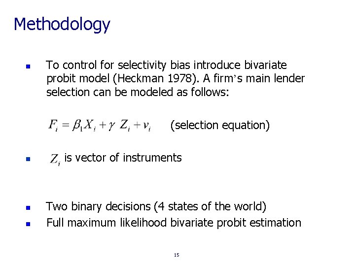 Methodology n To control for selectivity bias introduce bivariate probit model (Heckman 1978). A