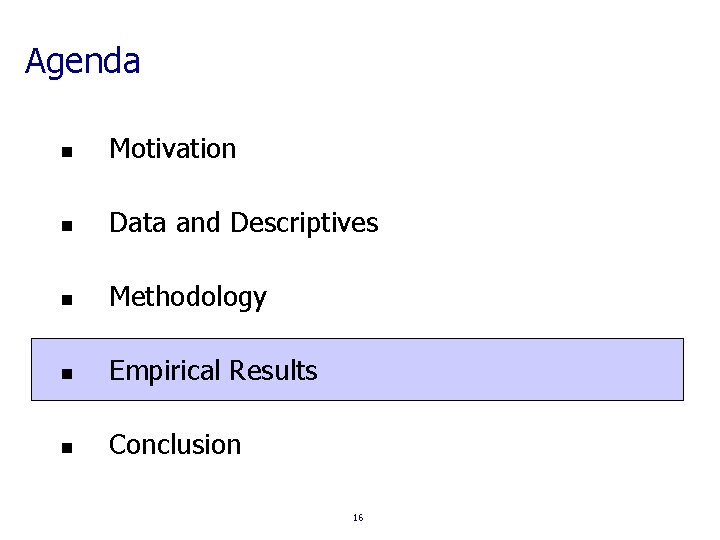 Agenda n Motivation n Data and Descriptives n Methodology n Empirical Results n Conclusion