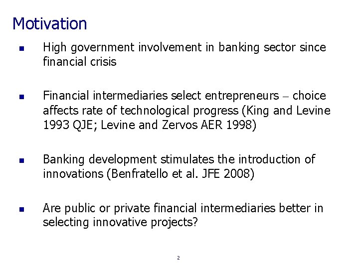 Motivation n n High government involvement in banking sector since financial crisis Financial intermediaries