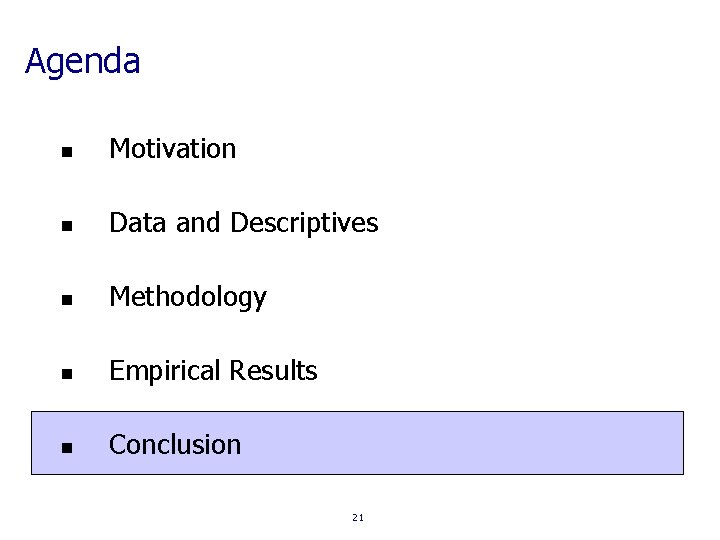 Agenda n Motivation n Data and Descriptives n Methodology n Empirical Results n Conclusion