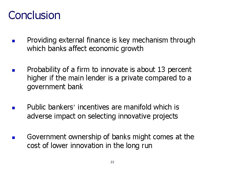 Conclusion n n Providing external finance is key mechanism through which banks affect economic