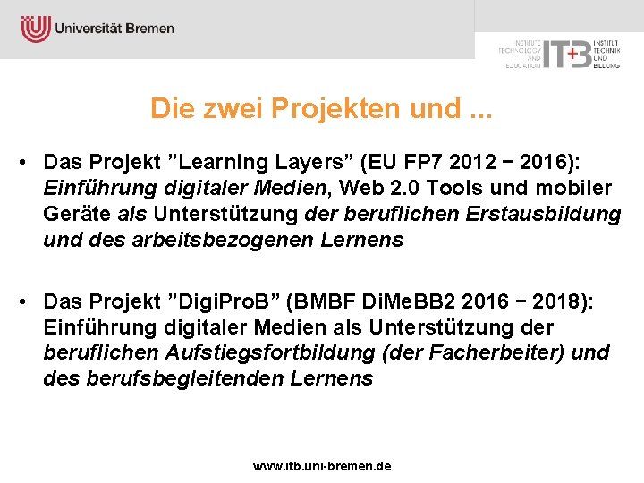 Die zwei Projekten und. . . • Das Projekt ”Learning Layers” (EU FP 7