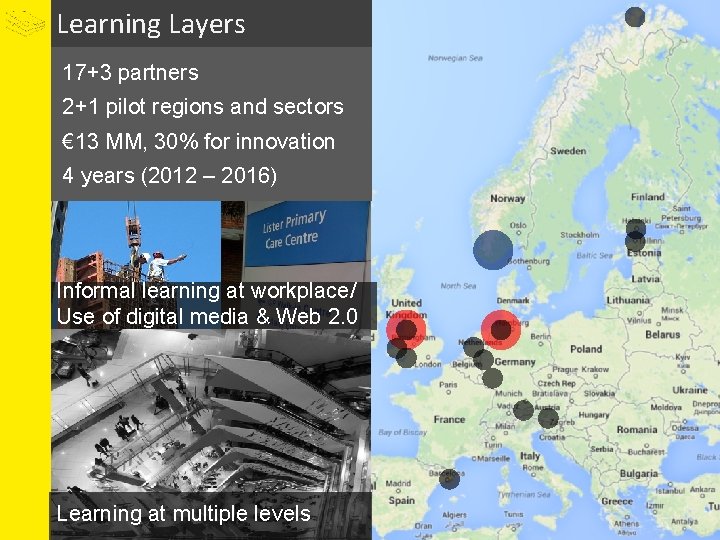 Learning Layers 17+3 partners 2+1 pilot regions and sectors € 13 MM, 30% for