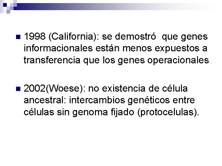 n 1998 (California): se demostró que genes informacionales están menos expuestos a transferencia que