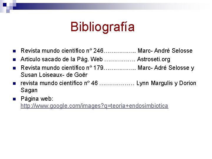 Bibliografía n n n Revista mundo científico nº 246……………. . Marc- André Selosse Articulo