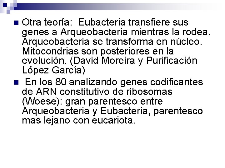 Otra teoría: Eubacteria transfiere sus genes a Arqueobacteria mientras la rodea. Arqueobacteria se transforma