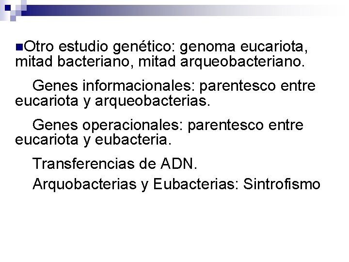 n. Otro estudio genético: genoma eucariota, mitad bacteriano, mitad arqueobacteriano. Genes informacionales: parentesco entre