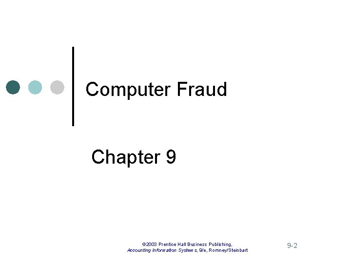 Computer Fraud Chapter 9 © 2003 Prentice Hall Business Publishing, Accounting Information Systems, 9/e,