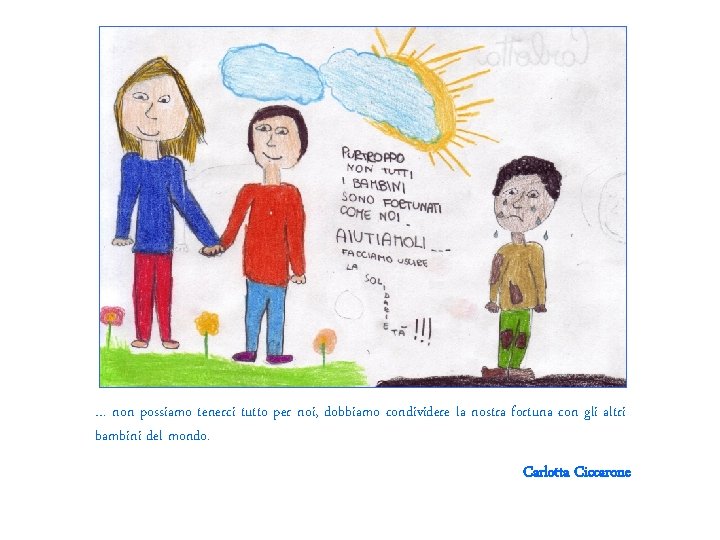 … non possiamo tenerci tutto per noi, dobbiamo condividere la nostra fortuna con gli … non possiamo tenerci tutto per noi, dobbiamo condividere la nostra fortuna con gli