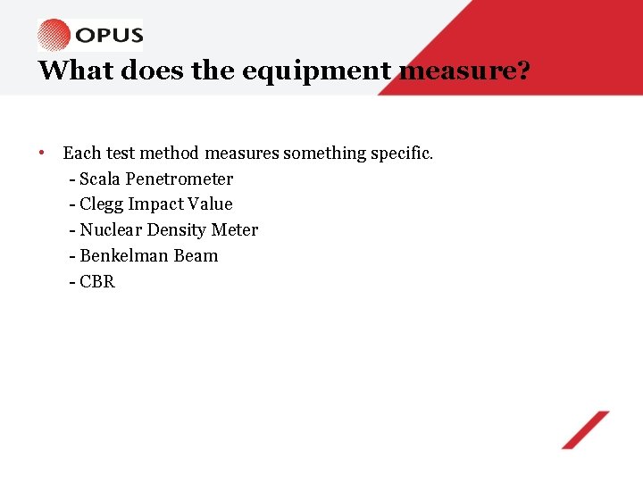 What does the equipment measure? • Each test method measures something specific. - Scala