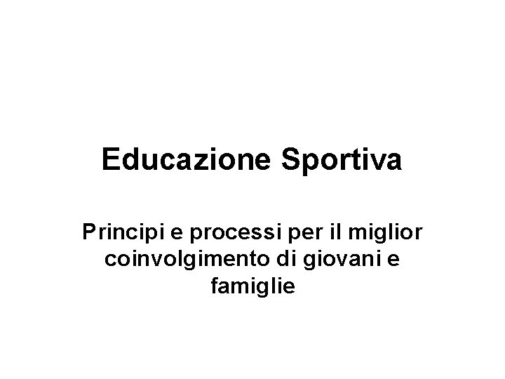 Educazione Sportiva Principi e processi per il miglior coinvolgimento di giovani e famiglie 