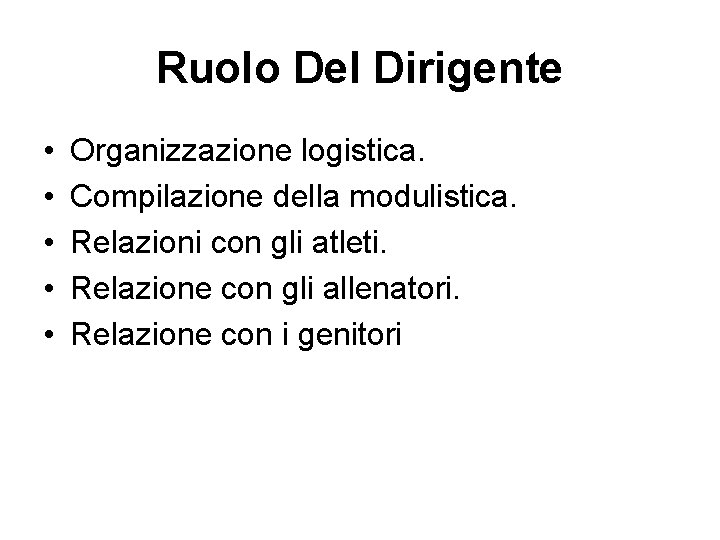 Ruolo Del Dirigente • • • Organizzazione logistica. Compilazione della modulistica. Relazioni con gli
