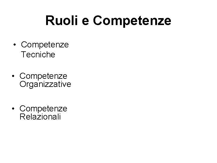 Ruoli e Competenze • Competenze Tecniche • Competenze Organizzative • Competenze Relazionali 