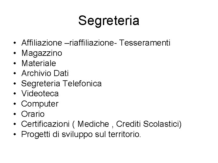 Segreteria • • • Affiliazione –riaffiliazione- Tesseramenti Magazzino Materiale Archivio Dati Segreteria Telefonica Videoteca