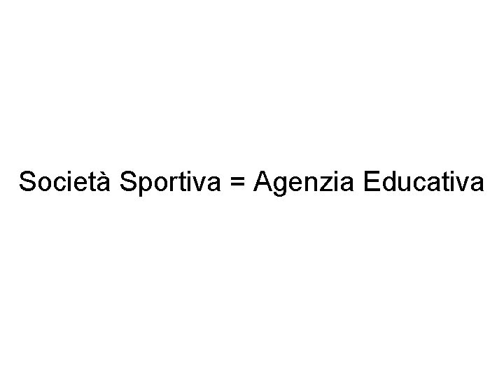 Società Sportiva = Agenzia Educativa 