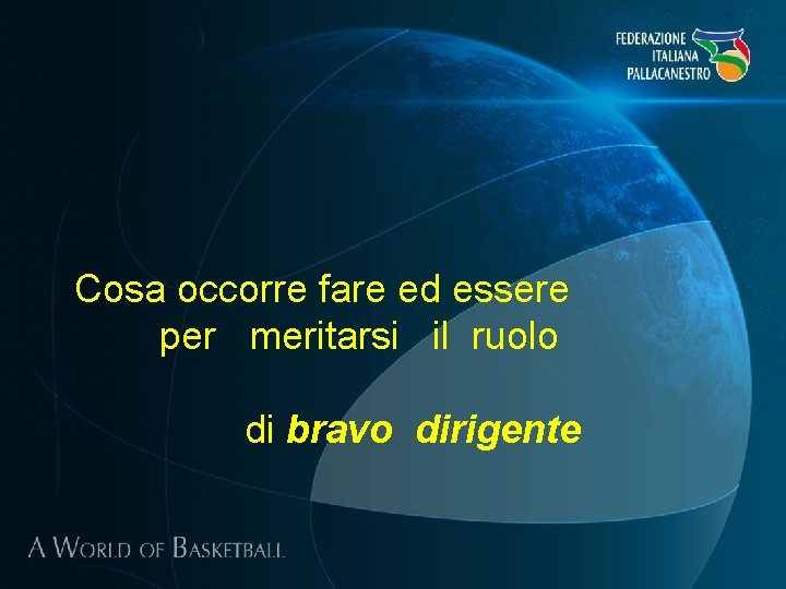 Cosa occorre fare ed essere per meritarsi il ruolo di bravo dirigente 