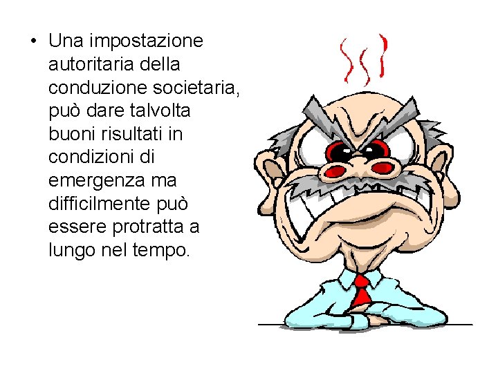  • Una impostazione autoritaria della conduzione societaria, può dare talvolta buoni risultati in