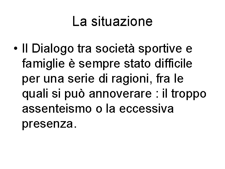 La situazione • Il Dialogo tra società sportive e famiglie è sempre stato difficile