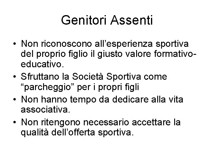 Genitori Assenti • Non riconoscono all’esperienza sportiva del proprio figlio il giusto valore formativoeducativo.