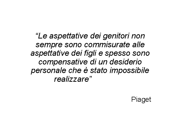 “Le aspettative dei genitori non sempre sono commisurate alle aspettative dei figli e spesso