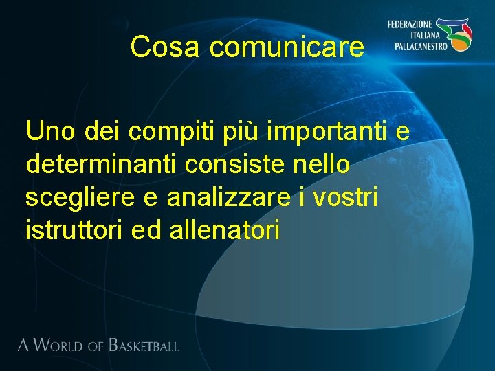Cosa comunicare Uno dei compiti più importanti e determinanti consiste nello scegliere e analizzare