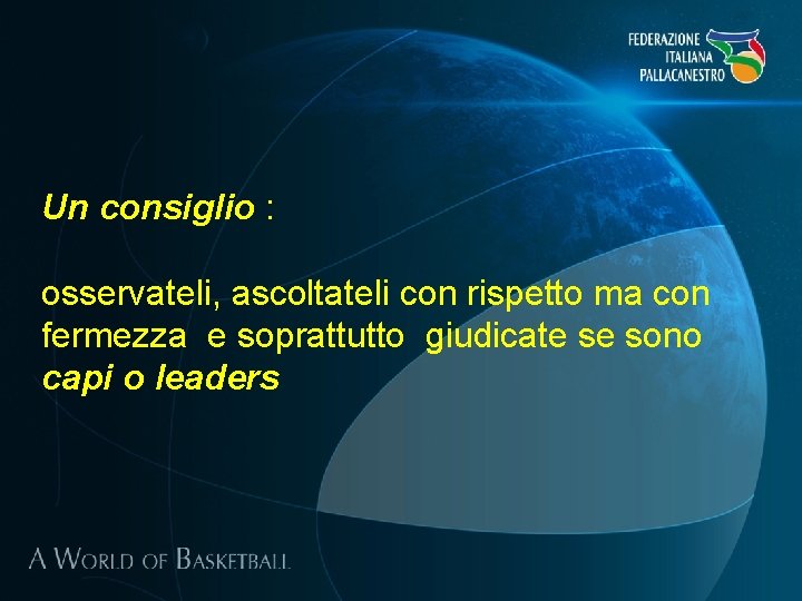 Un consiglio : osservateli, ascoltateli con rispetto ma con fermezza e soprattutto giudicate se