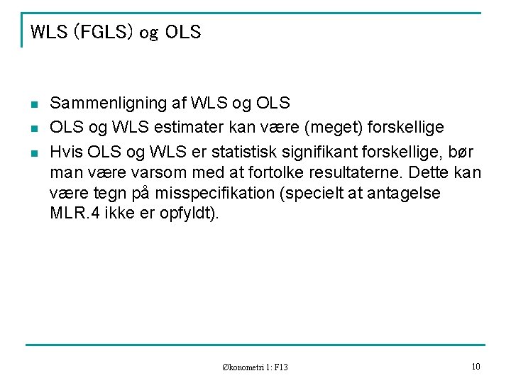 WLS (FGLS) og OLS n n n Sammenligning af WLS og OLS og WLS