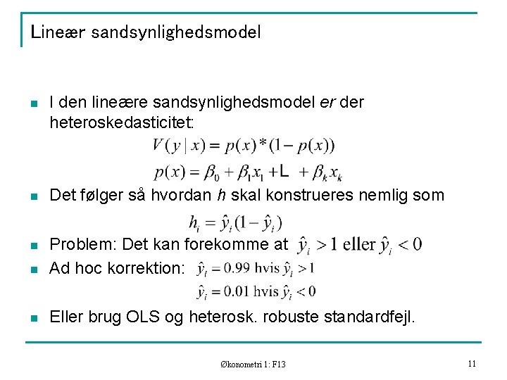 Lineær sandsynlighedsmodel n I den lineære sandsynlighedsmodel er der heteroskedasticitet: n Det følger så