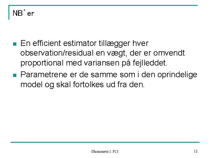 NB’er n n En efficient estimator tillægger hver observation/residual en vægt, der er omvendt