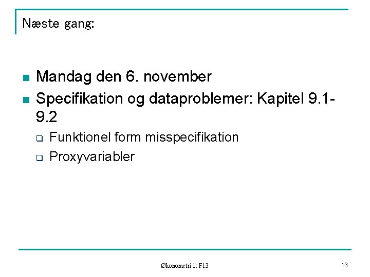 Næste gang: n n Mandag den 6. november Specifikation og dataproblemer: Kapitel 9. 19.