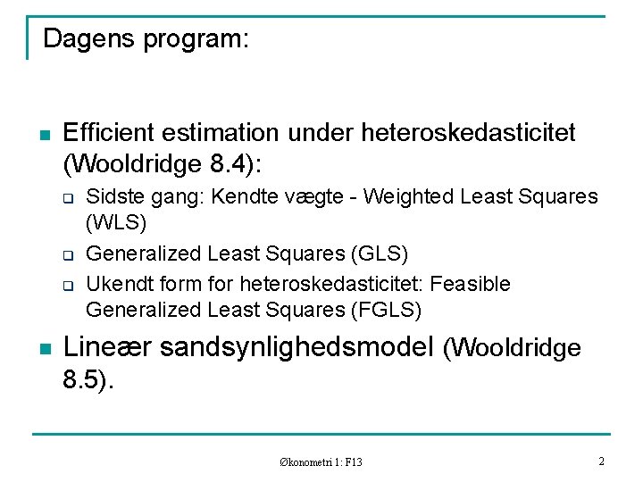 Dagens program: n Efficient estimation under heteroskedasticitet (Wooldridge 8. 4): q q q n