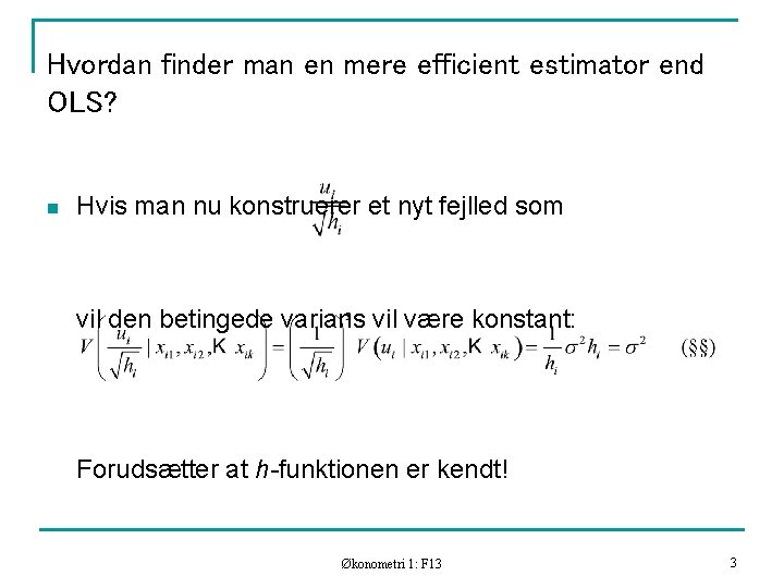 Hvordan finder man en mere efficient estimator end OLS? n Hvis man nu konstruerer