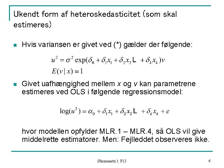 Ukendt form af heteroskedasticitet (som skal estimeres) n Hvis variansen er givet ved (*)