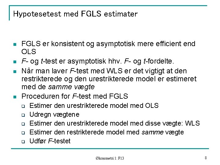 Hypotesetest med FGLS estimater n n FGLS er konsistent og asymptotisk mere efficient end