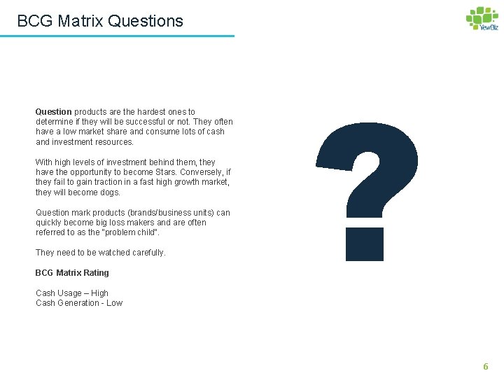 BCG Matrix Questions Question products are the hardest ones to determine if they will