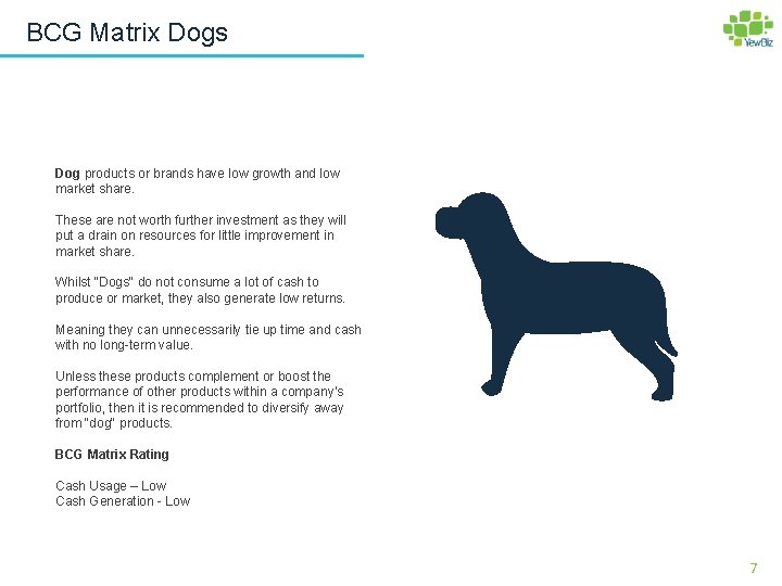 BCG Matrix Dogs Dog products or brands have low growth and low market share.