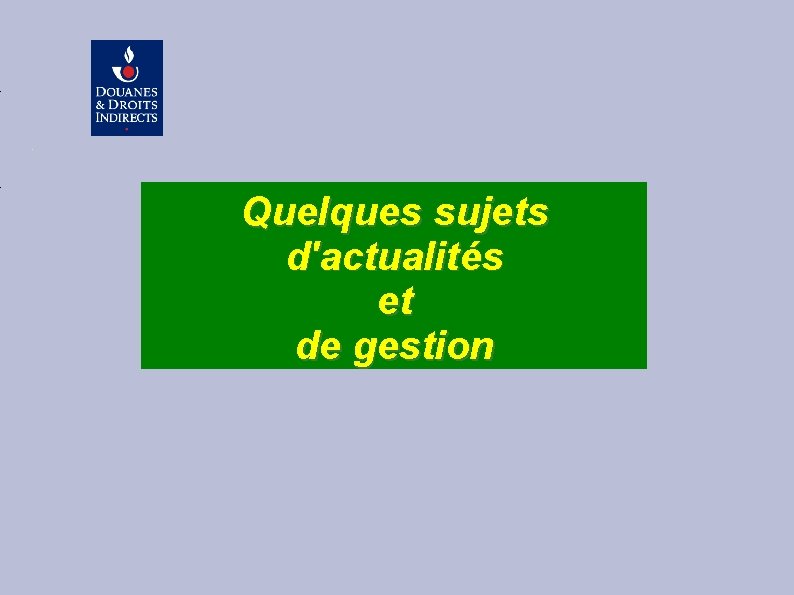 Quelques sujets d'actualités et de gestion 