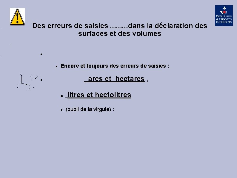 Des erreurs de saisies. . dans la déclaration des surfaces et des volumes Encore