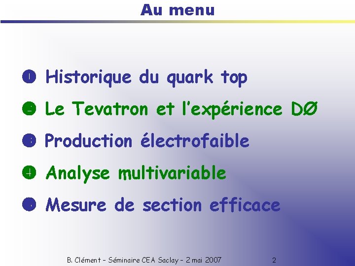 Au menu Historique du quark top Le Tevatron et l’expérience DØ Production électrofaible Analyse