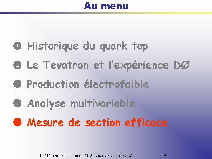 Au menu Historique du quark top Le Tevatron et l’expérience DØ Production électrofaible Analyse