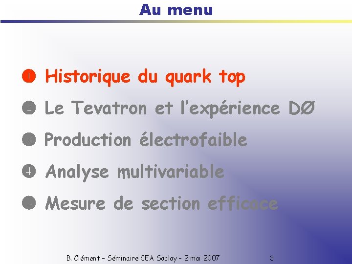 Au menu Historique du quark top Le Tevatron et l’expérience DØ Production électrofaible Analyse