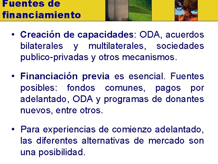 Fuentes de financiamiento • Creación de capacidades: ODA, acuerdos bilaterales y multilaterales, sociedades publico-privadas
