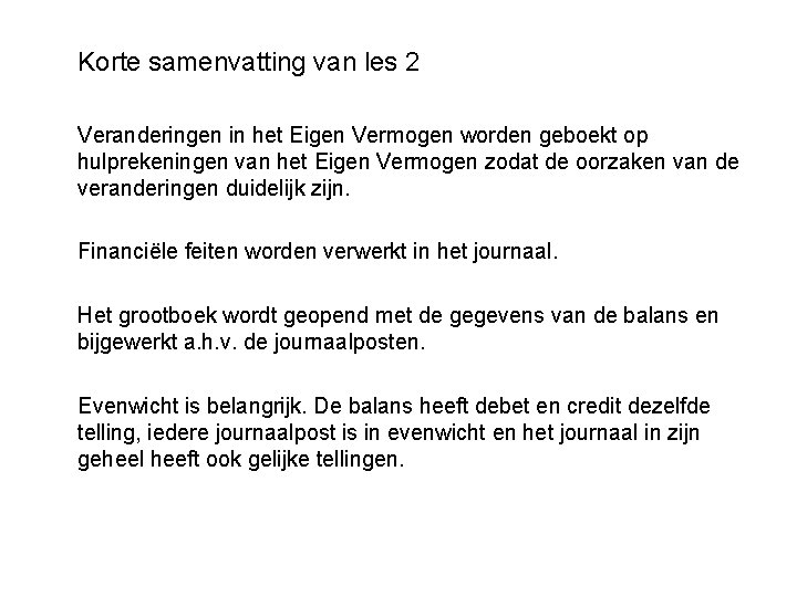 Korte samenvatting van les 2 Veranderingen in het Eigen Vermogen worden geboekt op hulprekeningen