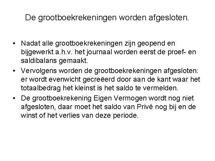 De grootboekrekeningen worden afgesloten. • Nadat alle grootboekrekeningen zijn geopend en bijgewerkt a. h.