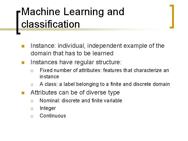 Machine Learning and classification n n Instance: individual, independent example of the domain that