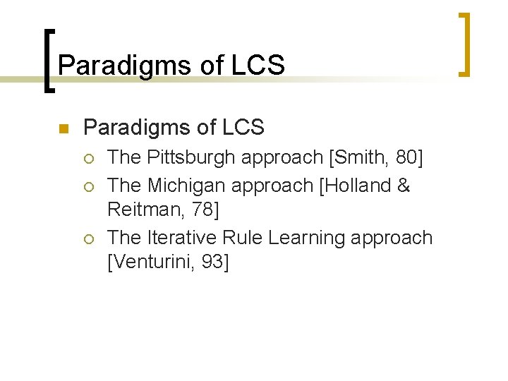 Paradigms of LCS n Paradigms of LCS ¡ ¡ ¡ The Pittsburgh approach [Smith,