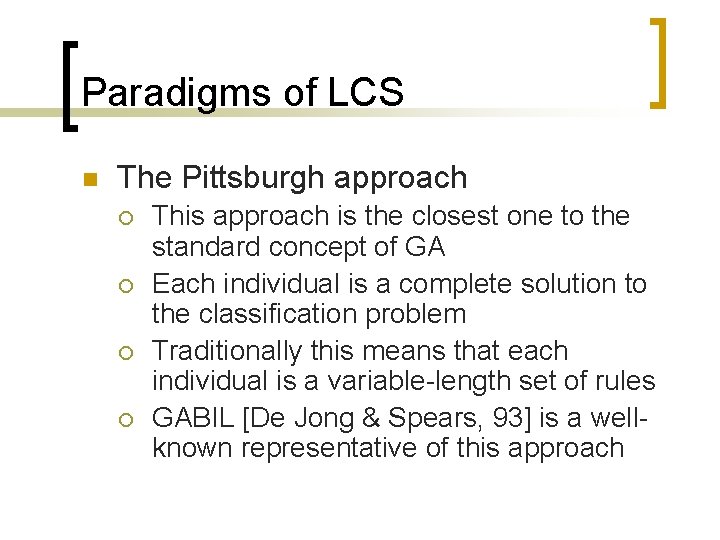 Paradigms of LCS n The Pittsburgh approach ¡ ¡ This approach is the closest