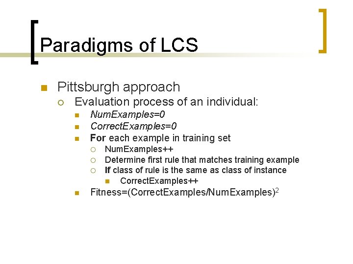 Paradigms of LCS n Pittsburgh approach ¡ Evaluation process of an individual: n n