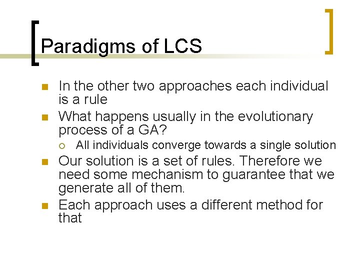 Paradigms of LCS n n In the other two approaches each individual is a